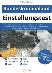 Einstellungstest Bundeskriminalamt: Eignungstest im BKA-Auswahlverfahren bestehen: Ablauf, Erfahrungsberichte, Logik, Deutsch, Konzentration | Gehobener und mittlerer Dienst | Über 1.000 Aufgaben üben