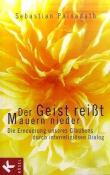 Der Geist reißt Mauern nieder: Die Erneuerung unseres Glaubens durch interreligiösen Dialog