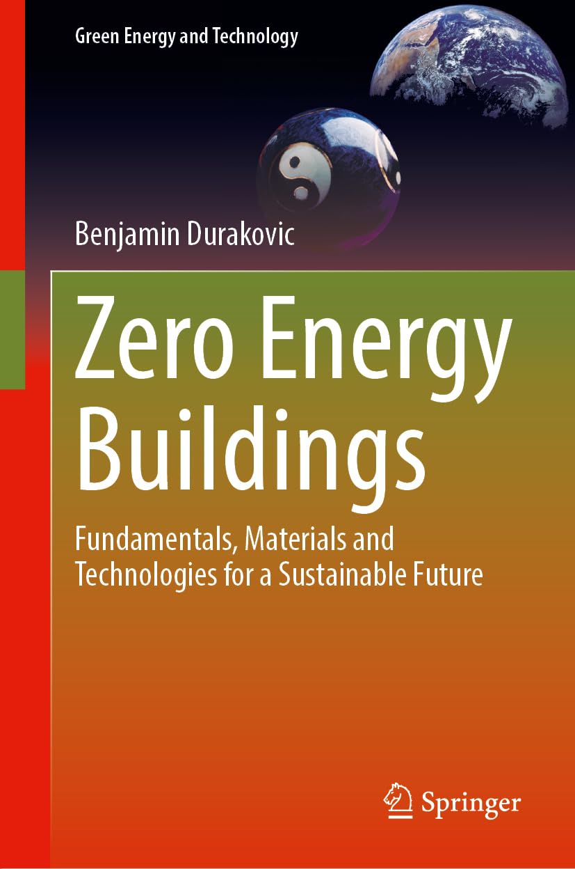 Zero Energy Buildings: Fundamentals, Materials and Technologies for a Sustainable Future (Green Energy and Technology)