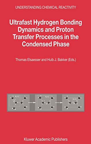 Ultrafast Hydrogen Bonding Dynamics and Proton Transfer Processes in the Condensed Phase (Understanding Chemical Reactivity, 23, Band 23)