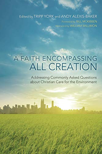 A Faith Encompassing All Creation: Addressing Commonly Asked Questions about Christian Care for the Environment (Peaceable Kingdom Series, Band 3)