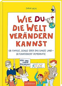 Wie du die Welt verändern kannst: Ob Familie, Schule oder das ganze Land - so funktioniert Demokratie