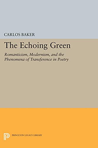 The Echoing Green: Romantic, Modernism, and the Phenomena of Transference in Poetry (Princeton Legacy Library)
