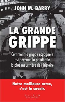 La grande grippe : comment la grippe espagnole est devenue la pandémie la plus meurtrière de l'histoire