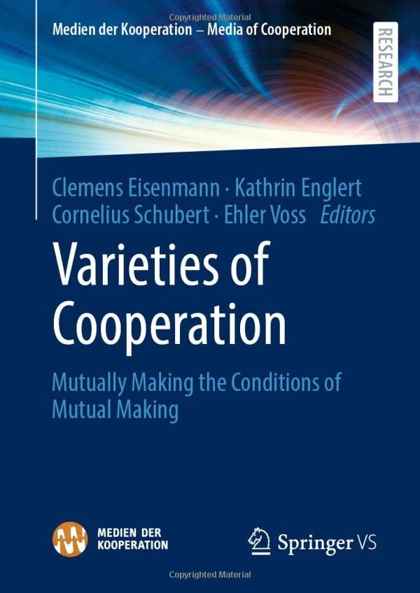 Varieties of Cooperation: Mutually Making the Conditions of Mutual Making (Medien der Kooperation – Media of Cooperation)