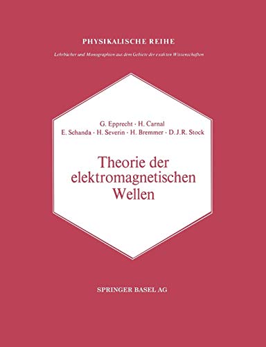Theorie der elektromagnetischen Wellen: Nach Vorträge im Nachrichtentechnischen Kolloquium der Universität Bern (Lehrbücher und Monographien aus dem Gebiete der exakten Wissenschaften, 4, Band 4)