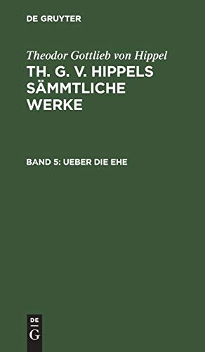 Ueber die Ehe (Theodor Gottlieb von Hippel: Th. G. v. Hippels sämmtliche Werke)