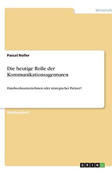 Die heutige Rolle der Kommunikationsagenturen: Handwerksunternehmen oder strategischer Partner?