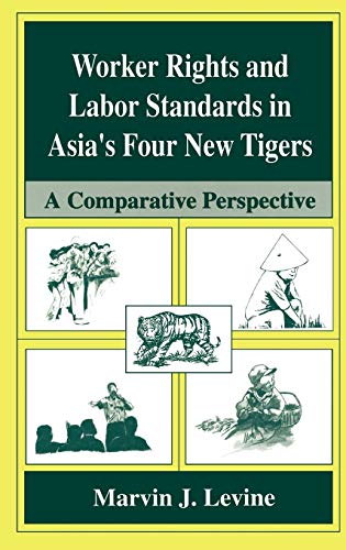 Worker Rights and Labor Standards in Asia’s Four New Tigers: A Comparative Perspective