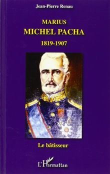 Marius Michel Pacha (1819-1907) : le bâtisseur