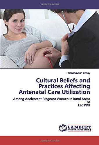 Cultural Beliefs and Practices Affecting Antenatal Care Utilization: Among Adolescent Pregnant Women in Rural Areas of Lao PDR