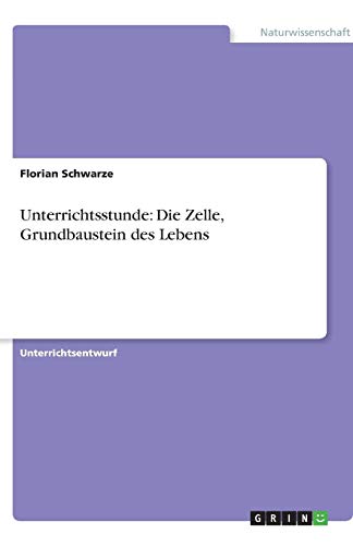 Unterrichtsstunde: Die Zelle, Grundbaustein des Lebens