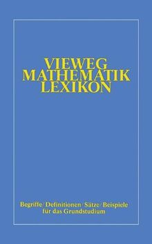 Vieweg Mathematik Lexikon. Begriffe - Definitionen - Sätze - Beispiele für das Grundstudium