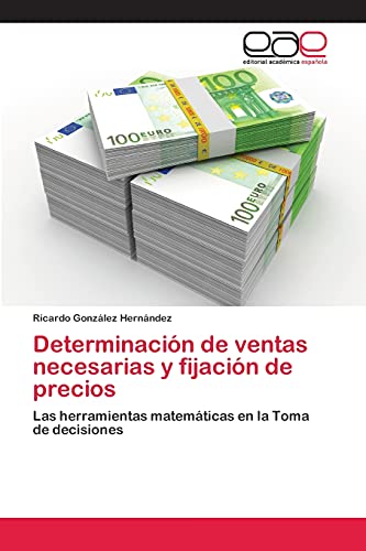 Determinación de ventas necesarias y fijación de precios: Las herramientas matemáticas en la Toma de decisiones
