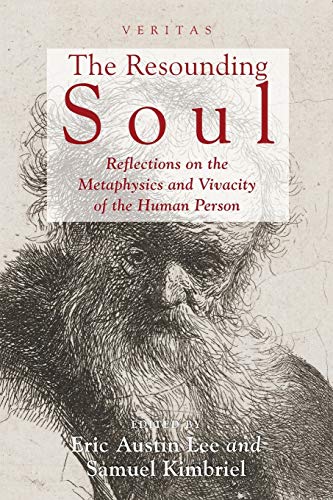 The Resounding Soul: Reflections on the Metaphysics and Vivacity of the Human Person (Veritas, Band 16)