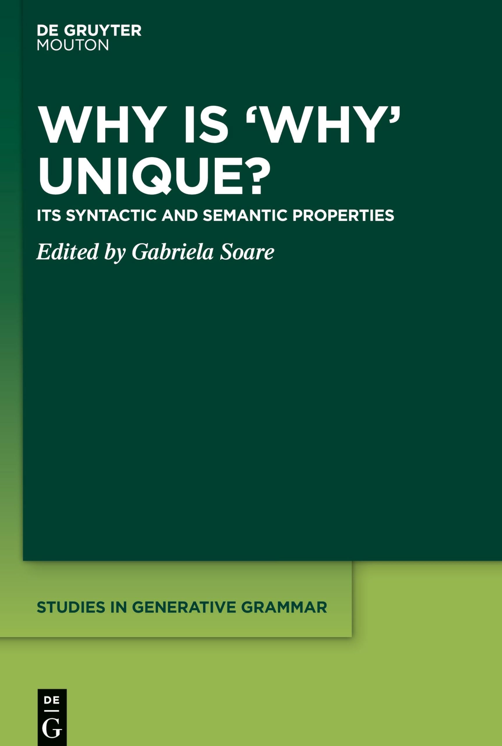 Why is ‘Why’ Unique?: Its Syntactic and Semantic Properties (Studies in Generative Grammar [SGG], 142)