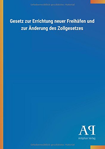 Gesetz zur Errichtung neuer Freihäfen und zur Änderung des Zollgesetzes
