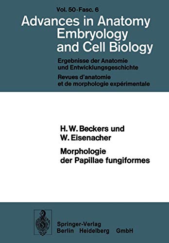 Morphologie der Papillae fungiformes: Rasterelektronenmikroskopische, Licht- Und Elektronenmikroskopische Untersuchungen (Advances In Anatomy, ... Anatomy, Embryology and Cell Biology, 50/6)