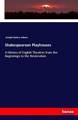 Shakespearean Playhouses: A History of English Theatres from the Beginnings to the Restoration