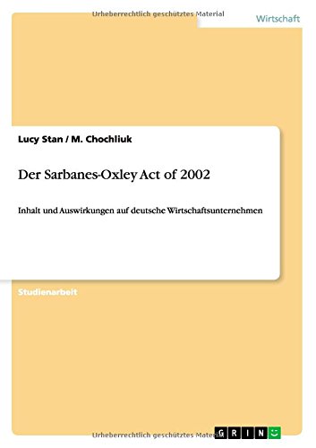 Der Sarbanes-Oxley Act of 2002: Inhalt und Auswirkungen auf deutsche Wirtschaftsunternehmen