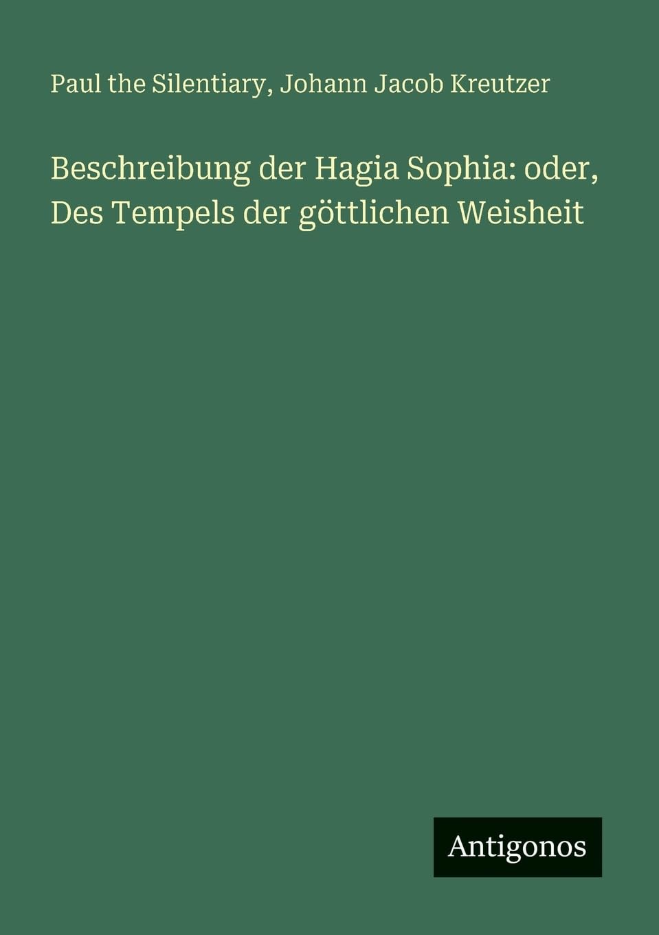 Beschreibung der Hagia Sophia: oder, Des Tempels der göttlichen Weisheit