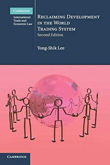 Reclaiming Development in the World Trading System (Cambridge International Trade and Economic Law, Band 26)