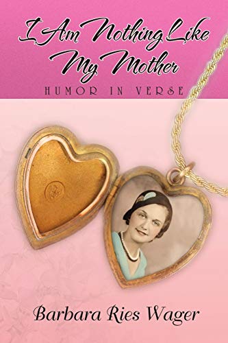 I Am Nothing Like My Mother: Humor in Verse