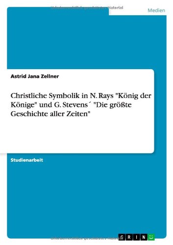 Christliche Symbolik in N. Rays König der Könige und G. Stevens´ Die größte Geschichte aller Zeiten