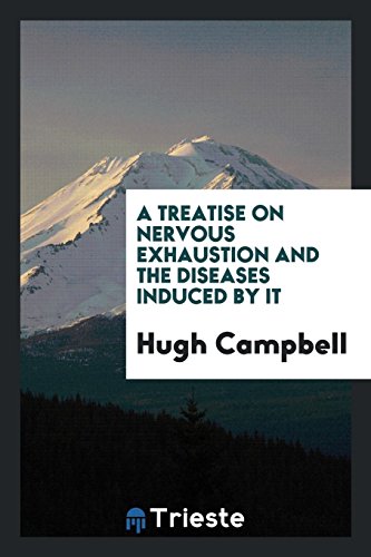 A Treatise on Nervous Exhaustion and the Diseases Induced by It