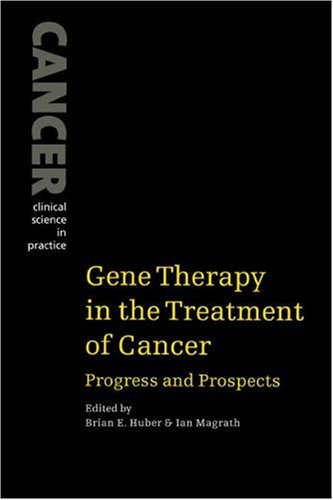 Gene Therapy Treatment of Cancer: Progress and Prospects (Cancer: Clinical Science in Practice)