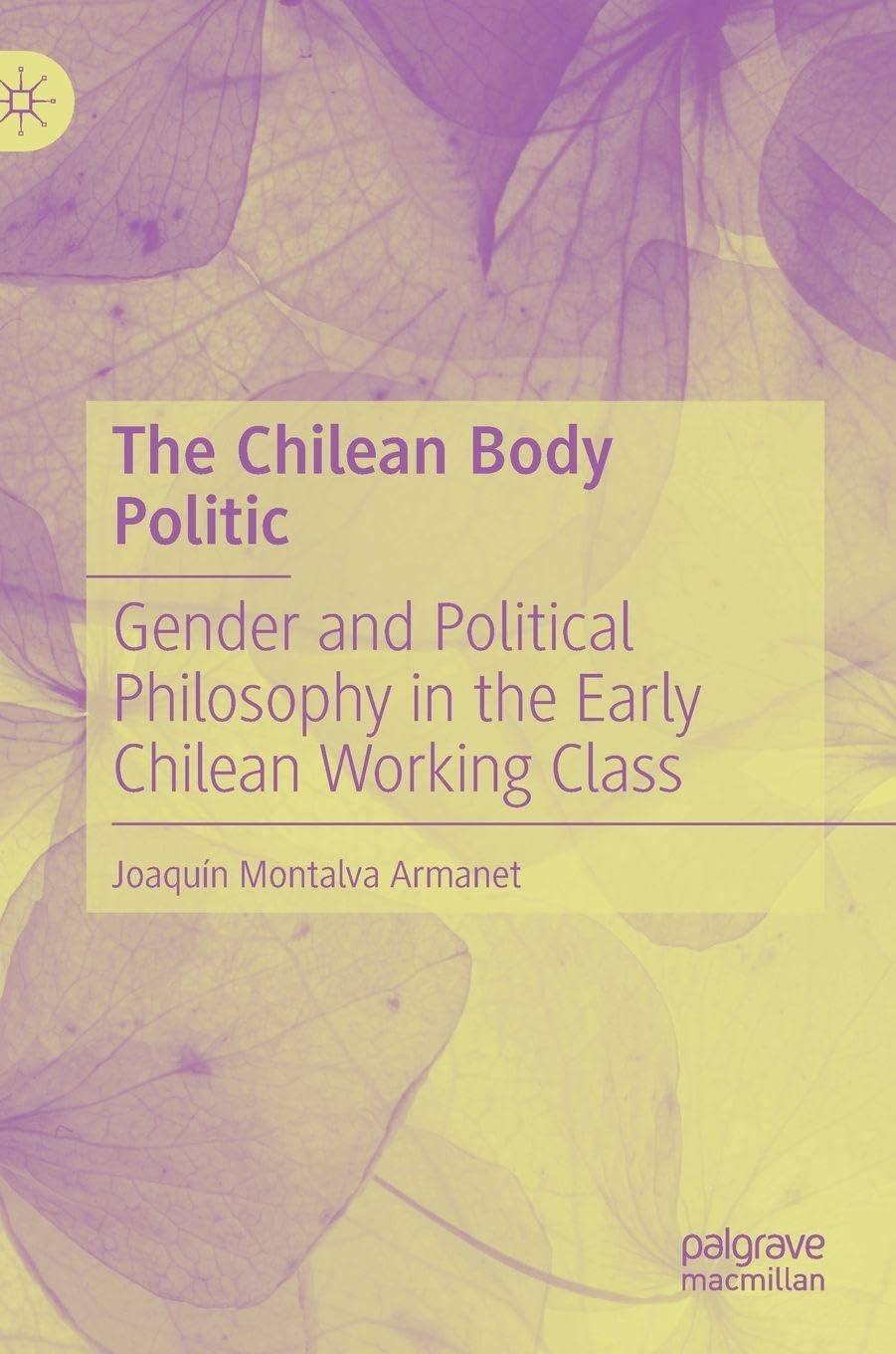 The Chilean Body Politic: Gender and Political Philosophy in the Early Chilean Working Class