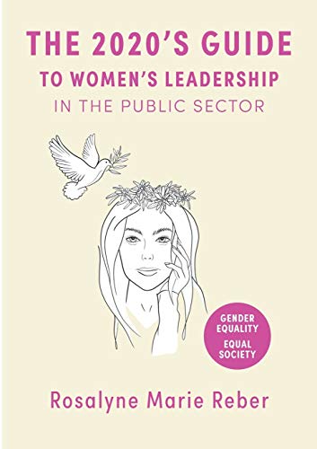 The 2020's Guide to Women's Leadership in the Public Sector: Best Practices and Strategies towards Gender Equality