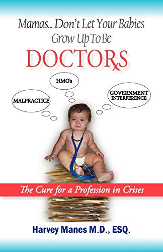 Mamas Don't Let Your Babies Grow Up to Be Doctors: The Cure for a Profession in Crises