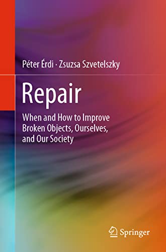 Repair: When and How to Improve Broken Objects, Ourselves, and Our Society