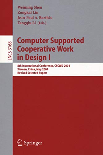 Computer Supported Cooperative Work in Design I: 8th International Conference, CSCWD 2004, Xiamen, China, May 26-28, 2004. Revised Selected Papers (Lecture Notes in Computer Science, 3168, Band 3168)