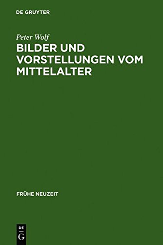 Bilder und Vorstellungen vom Mittelalter: Regensburger Stadtchroniken der frühen Neuzeit (Frühe Neuzeit, Band 49)