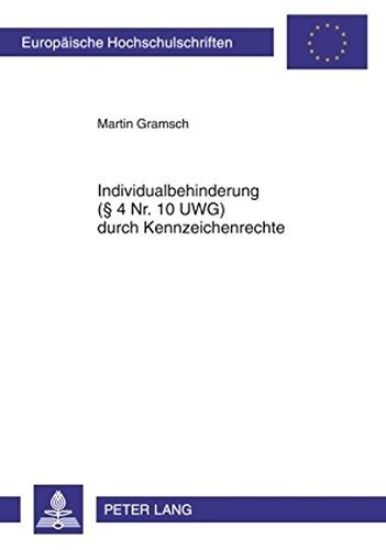 Individualbehinderung (§ 4 Nr. 10 UWG) durch Kennzeichenrechte (Europäische Hochschulschriften / European University Studies / Publications Universitaires Européennes)