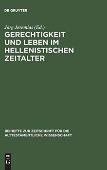 Gerechtigkeit und Leben im hellenistischen Zeitalter: Symposium anläßlich des 75. Geburtstags von Otto Kaiser (Beihefte zur Zeitschrift für die alttestamentliche Wissenschaft, 296, Band 296)