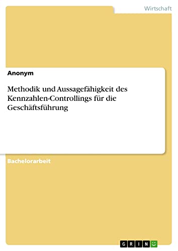 Methodik und Aussagefähigkeit des Kennzahlen-Controllings für die Geschäftsführung