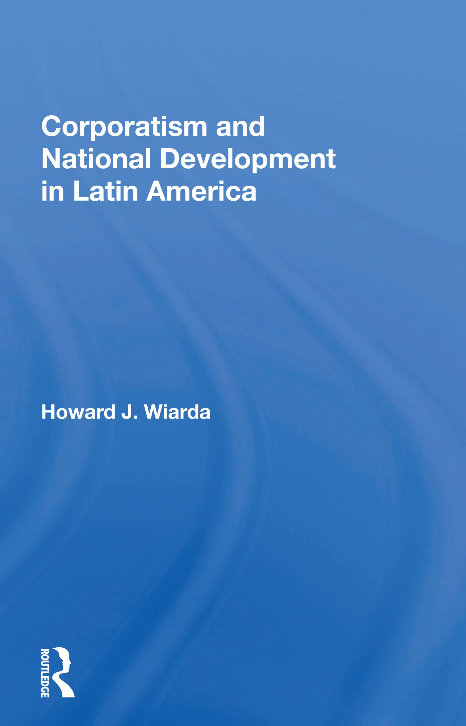 Corporatism And National Development In Latin America