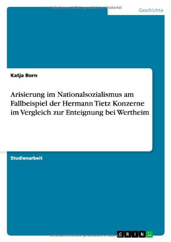 Arisierung im Nationalsozialismus am Fallbeispiel der Hermann Tietz Konzerne im Vergleich zur Enteignung bei Wertheim