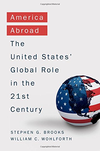 America Abroad: Why the Sole Superpower Should Not Pull Back from the World