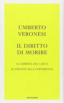 Il diritto di morire. La libertà del laico di fronte alla sofferenza (Frecce)