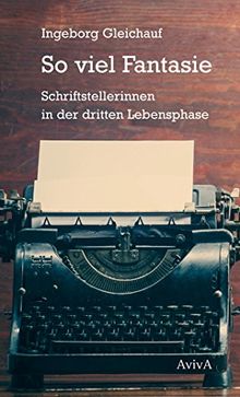 So viel Fantasie: Schriftstellerinnen in der dritten Lebensphase