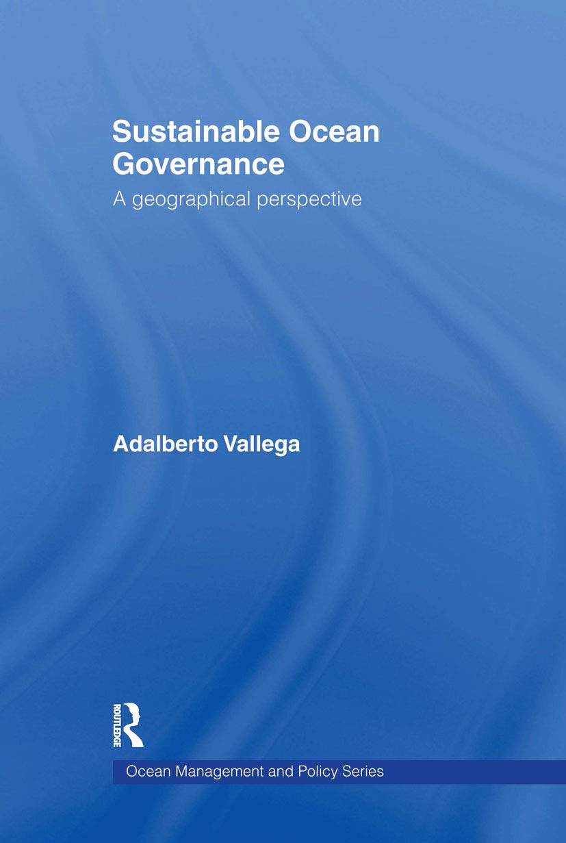Sustainable Ocean Governance: A Geographical Perspective (Ocean Management and Policy Series)