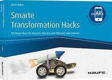 Smarte Transformation Hacks - inkl. Augmented-Reality-App: 141 kluge Ideen für besseres Arbeiten und effiziente Unternehmen (Haufe Fachbuch)