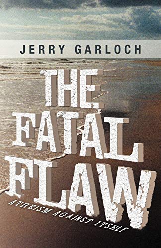 The Fatal Flaw: Atheism Against Itself
