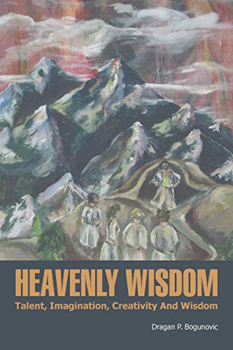 Heavenly Wisdom: Talent, Imagination, Creativity and Wisdom