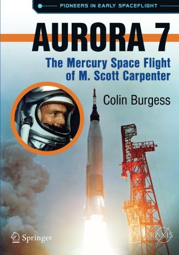 Aurora 7: The Mercury Space Flight of M. Scott Carpenter (Springer Praxis Books)