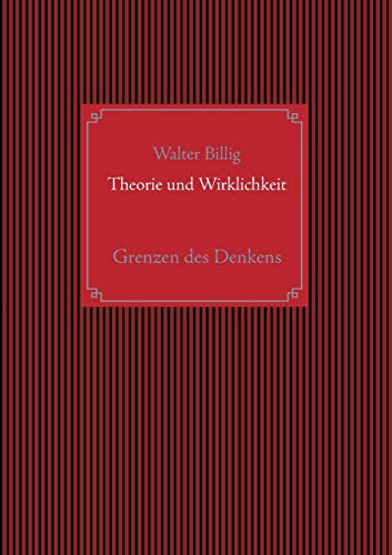 Theorie und Wirklichkeit: Grenzen des Denkens